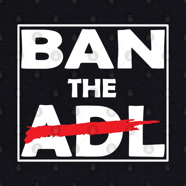 Ban The ADL by DesignHND